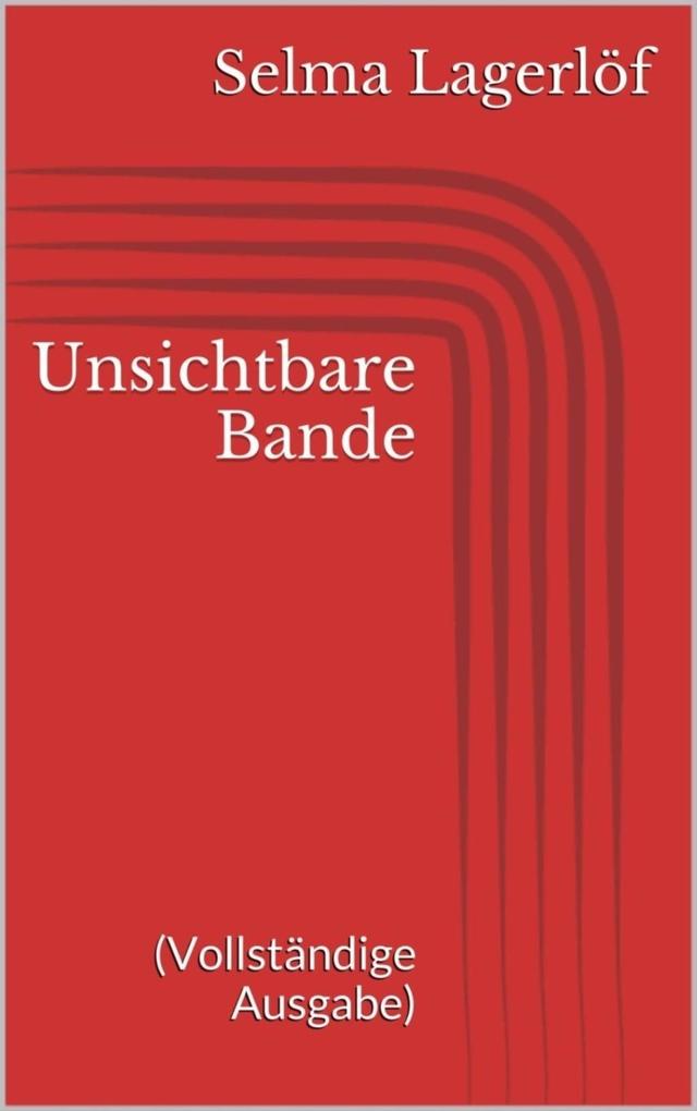 Unsichtbare Bande (Vollständige Ausgabe) - Selma Lagerlöf