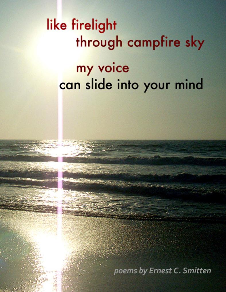 Like Firelight Through Campfire Sky My Voice Can Slide Into Your Mind
