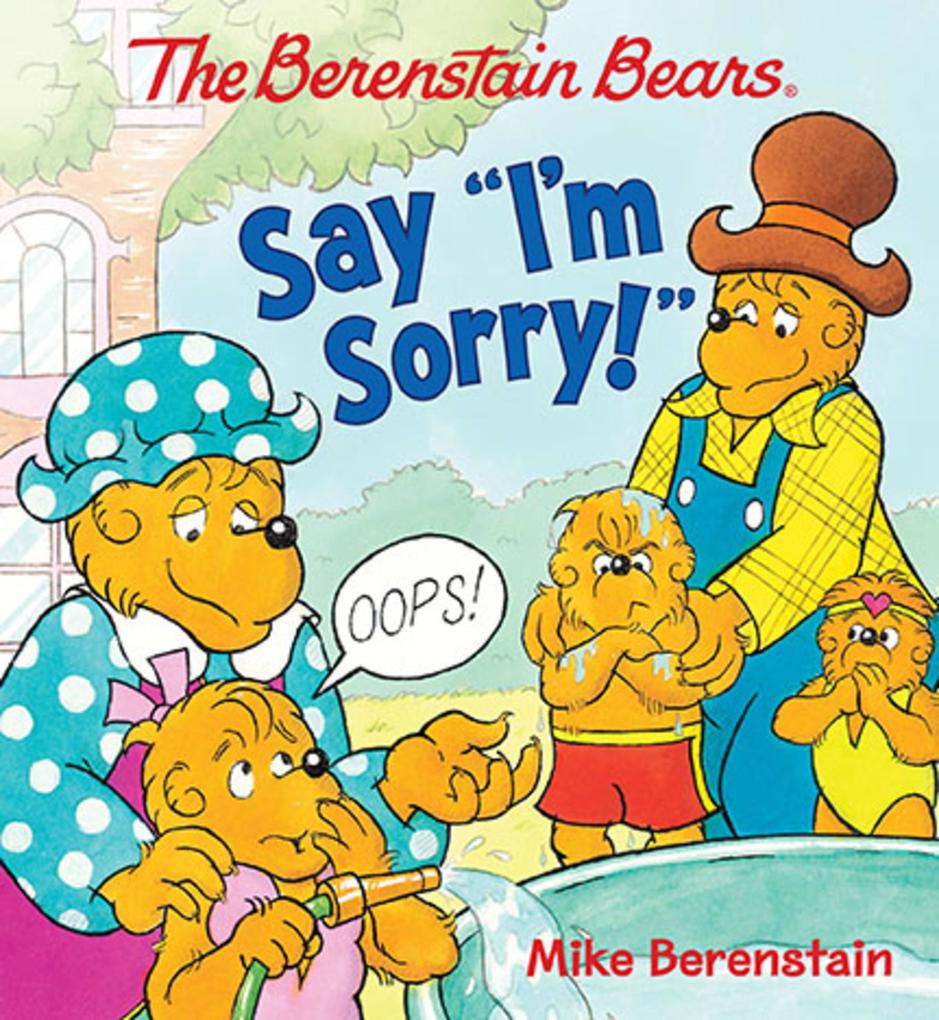 The Berenstain Bears Say I‘m Sorry!