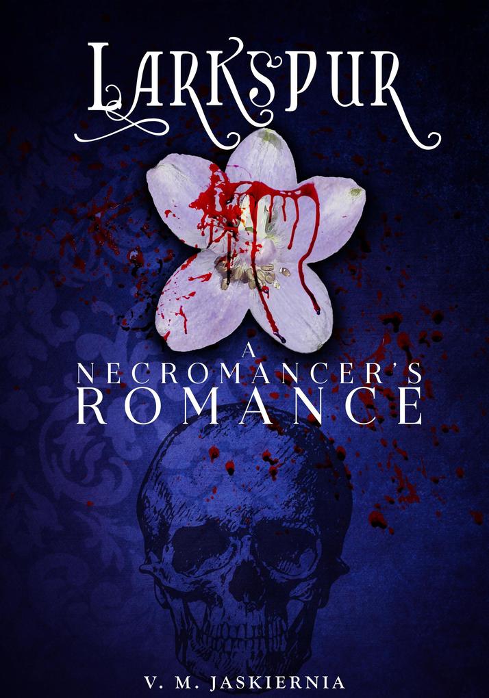 Larkspur or A Necromancer‘s Romance (The Courting of Life and Death #1)