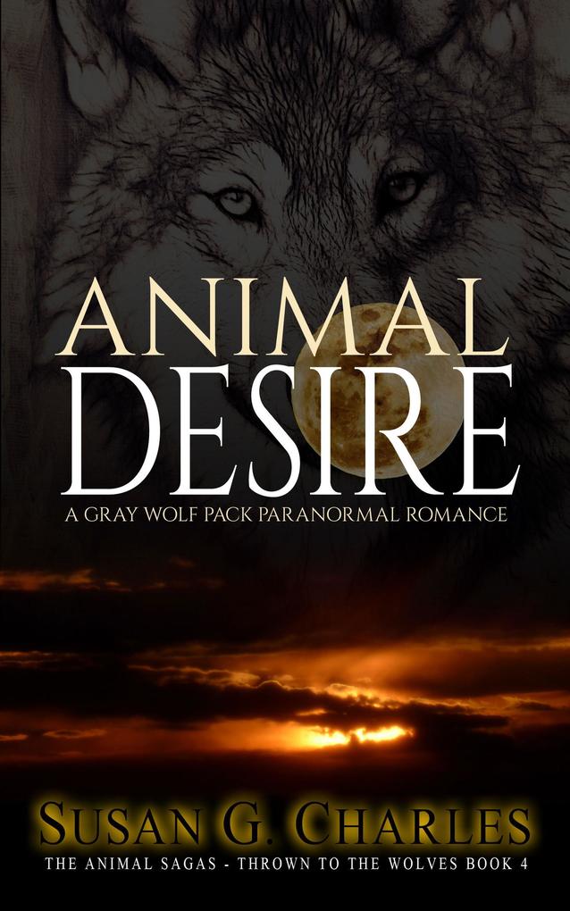 Animal Desire: A Gray Wolf Pack Paranormal Romance (The Animal Sagas #4)