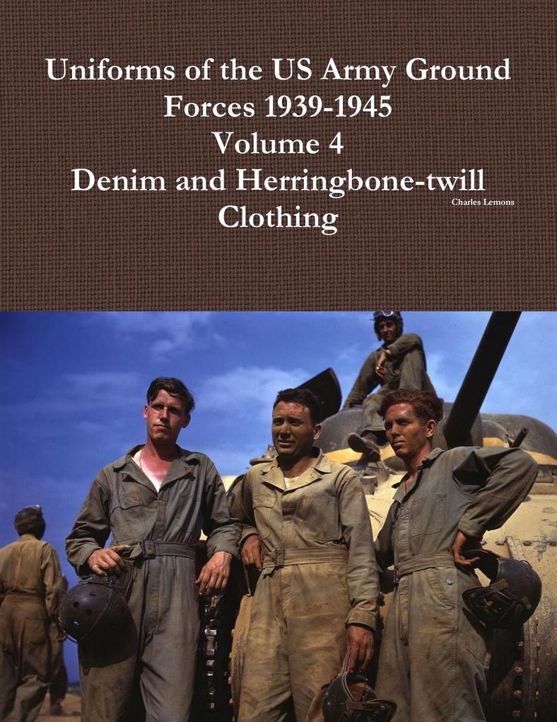 Uniforms of the US Army Ground Forces 1939-1945 Volume 4 Denim and HBT Clothing