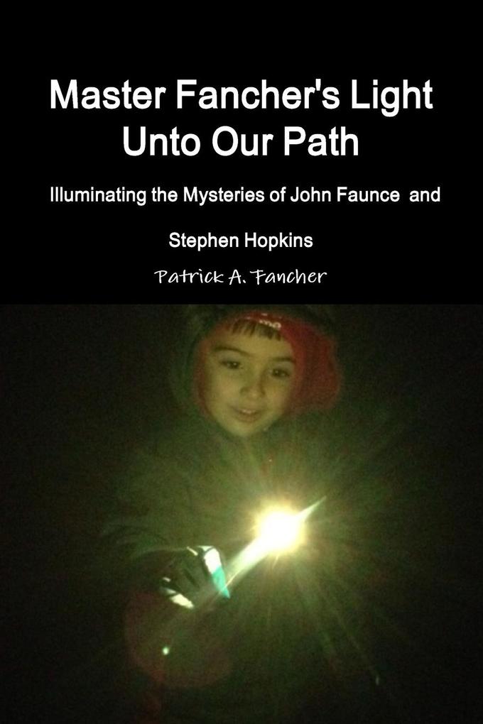 Master Fancher‘s Light Unto Our Path - Illuminating the Mysteries of John Faunce and Stephen Hopkins