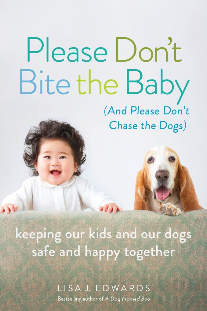 Please Don‘t Bite the Baby (and Please Don‘t Chase the Dogs)