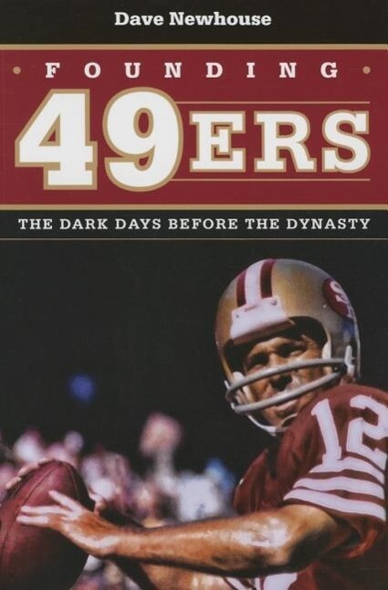 Founding 49ers: The Dark Days Before the Dynasty - Dave Newhouse