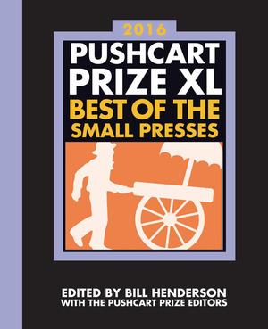 The Pushcart Prize XL - Best of the Small Presses 2016 Edition