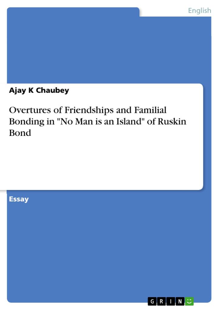 Overtures of Friendships and Familial Bonding in No Man is an Island of Ruskin Bond