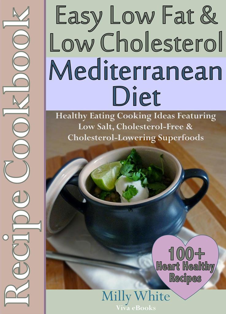 Easy Low Fat & Low Cholesterol Mediterranean Diet Recipe Cookbook 100+ Heart Healthy Recipes (Health Nutrition & Dieting Recipes Collection #1)