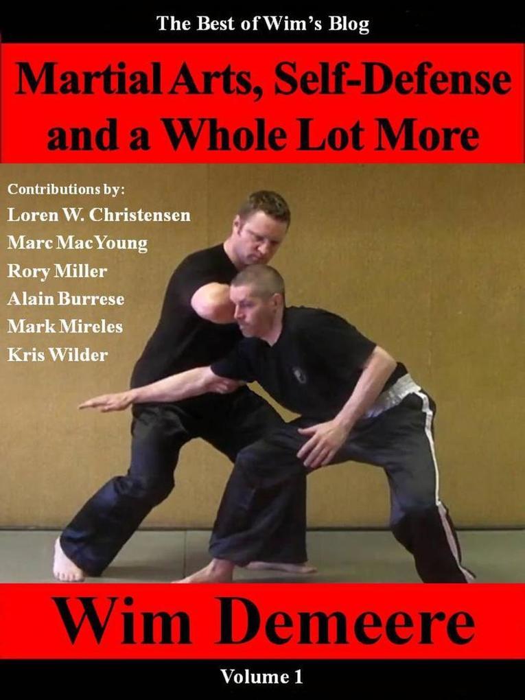 Martial Arts Self-Defense and a Whole Lot More: The Best of Wim‘s Blog Volume 1