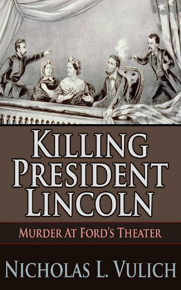 Killing President Lincoln Murder at Ford‘s Theater