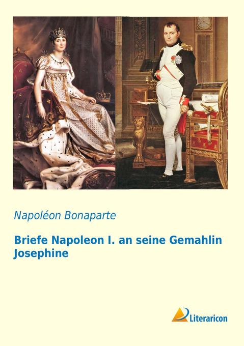 Briefe Napoleon I. an seine Gemahlin Josephine
