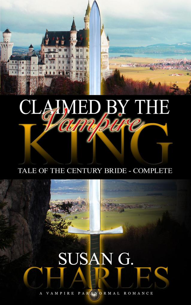 Claimed by the Vampire King - Complete: A Vampire Paranormal Romance - Tale of the Century Bride