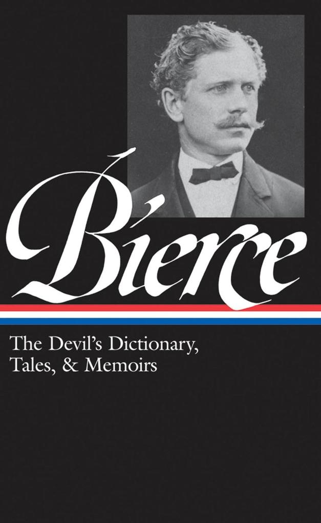 Ambrose Bierce: The Devil‘s Dictionary Tales & Memoirs (LOA #219)