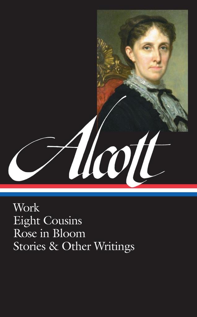 Louisa May Alcott: Work Eight Cousins Rose in Bloom Stories & Other Writings (LOA #256)