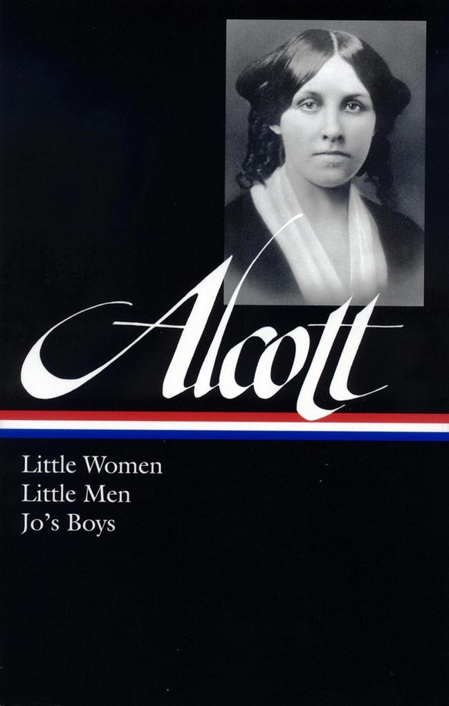 Louisa May Alcott: Little Women Little Men Jo‘s Boys (LOA #156)