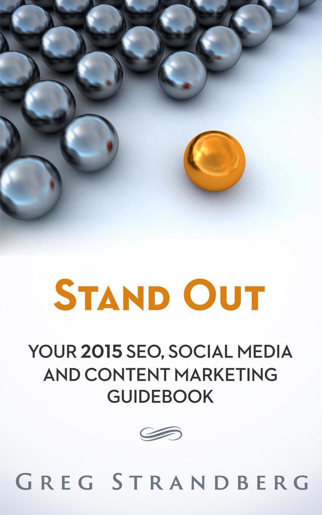 Stand Out: Your 2015 SEO Social Media and Content Marketing Guidebook (Increasing Website Traffic Series #5)