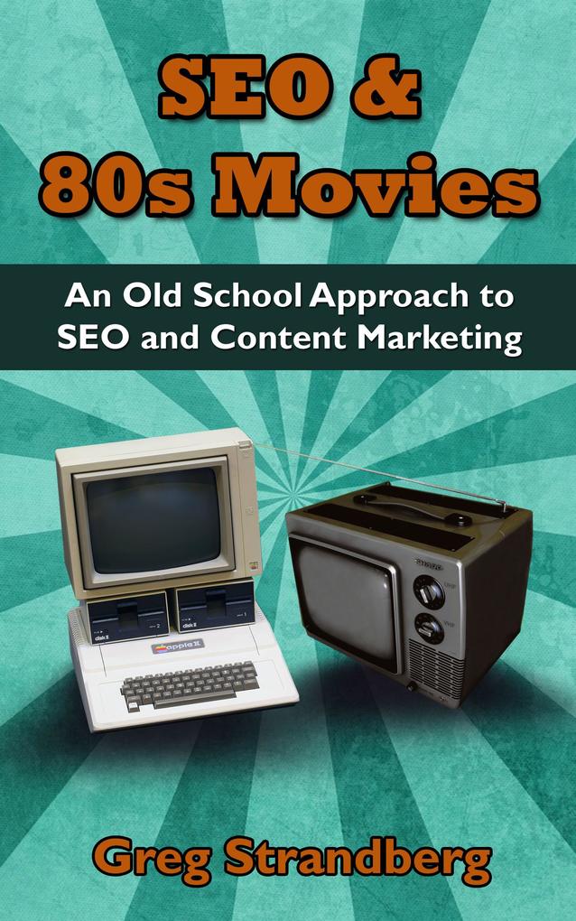 SEO & 80s Movies: An Old School Approach to SEO and Content Marketing (Increasing Website Traffic Series #3)