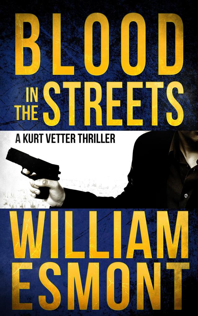 Blood in the Streets: A Kurt Vetter Thriller (The Reluctant Hero #3)