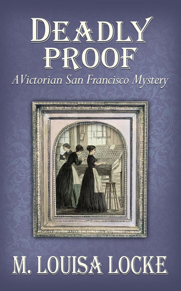 Deadly Proof: A Victorian San Francisco Mystery