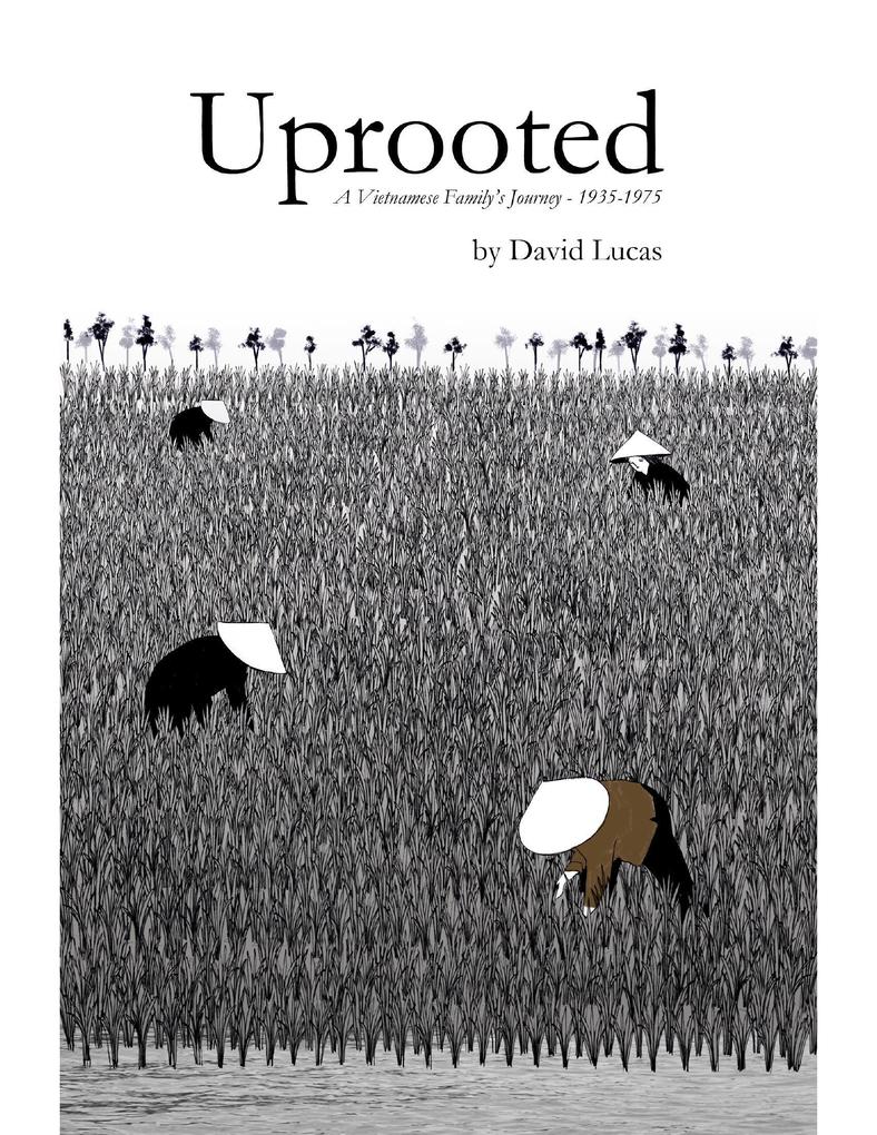 Uprooted - A Vietnamese Family‘s Journey 1935-1975
