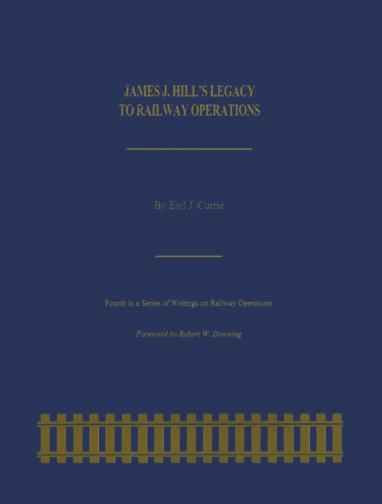 James J. Hill‘s Legacy to Railway Operations
