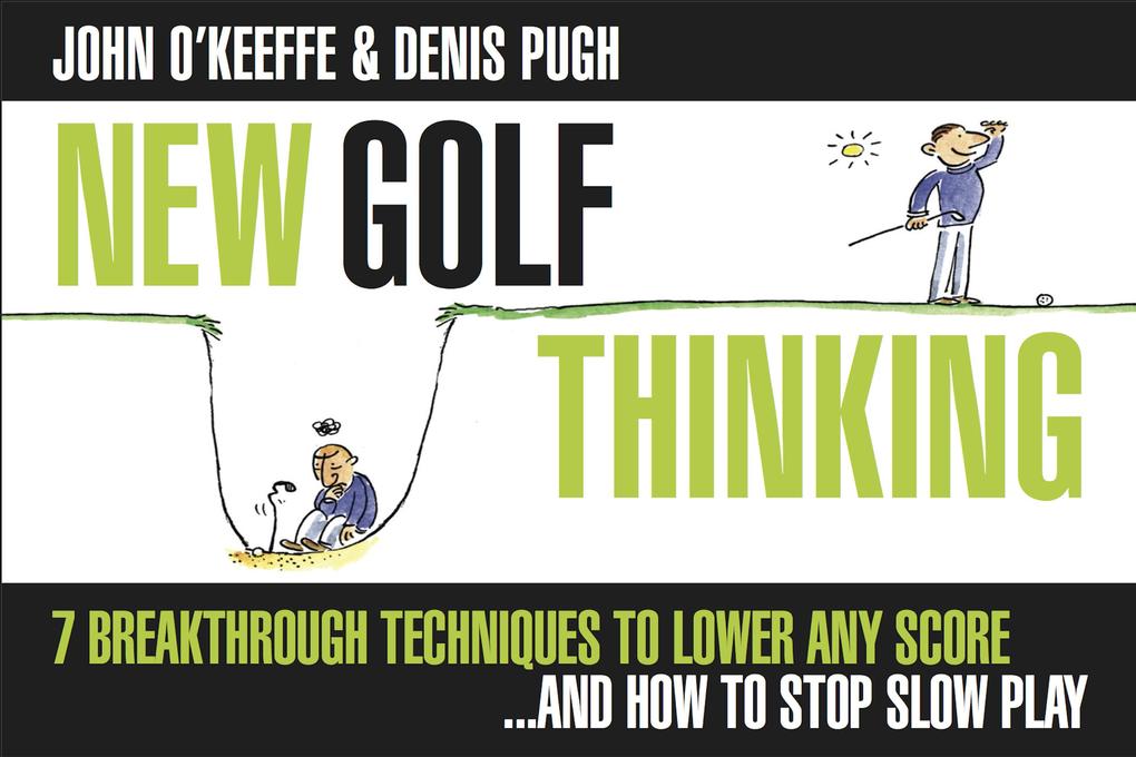 New Golf Thinking: 7 Breakthrough Techniques to Lower Any Score...and How to Stop Slow Play
