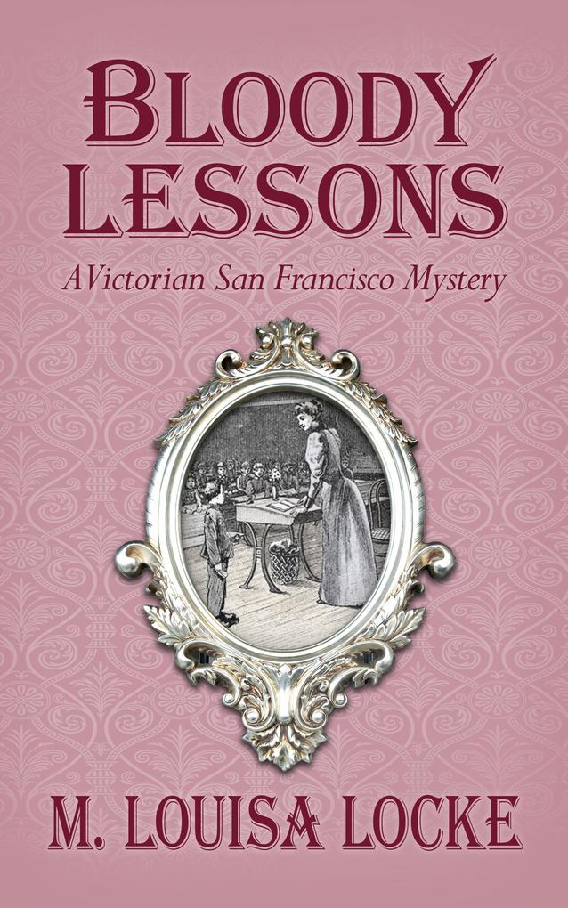 Bloody Lessons: A Victorian San Francisco Mystery