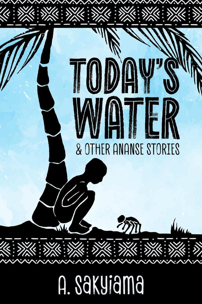 Today‘s Water and Other Ananse Stories (African Fireside Classics #1)