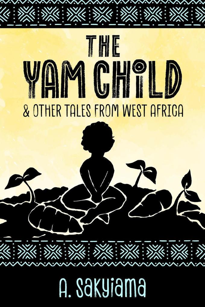 The Yam Child and Other Tales From West Africa (African Fireside Classics #2)