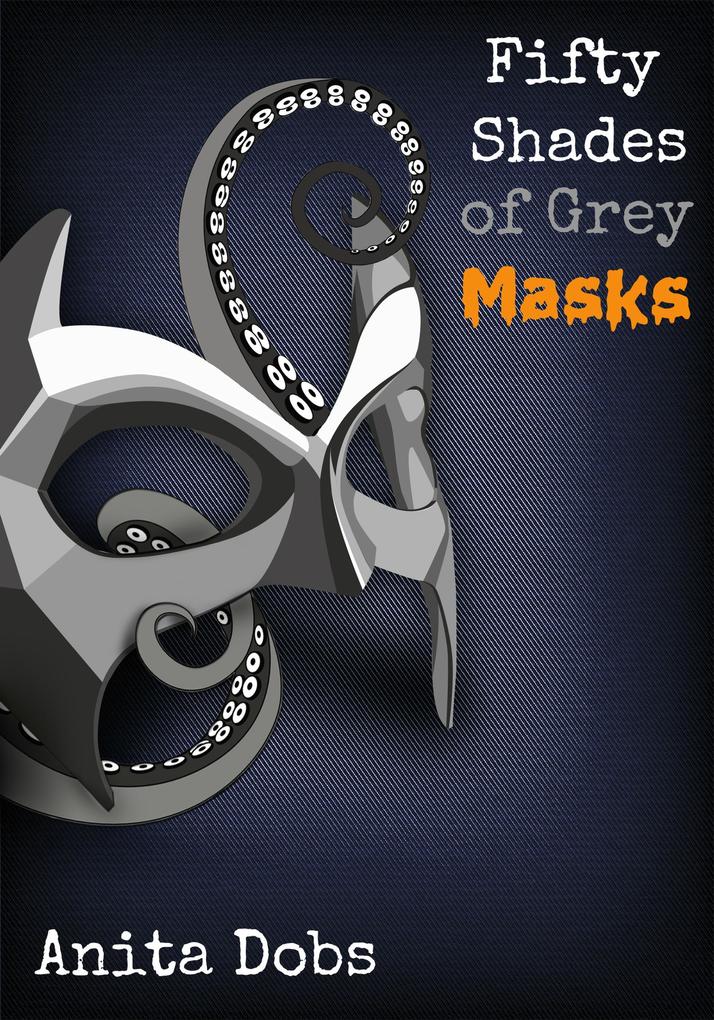 Fifty Shades of Grey - Masks (Fifty Shades of Grey Tentacles Series #2)