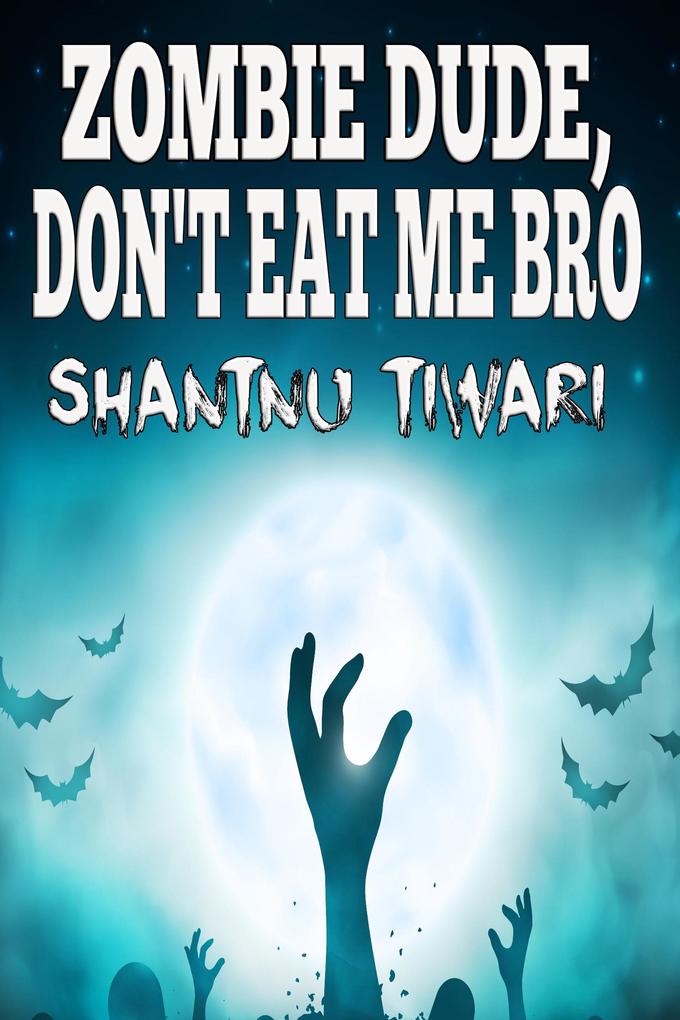 Zombie Dude Don‘t Eat Me Bro (I Hate Zombies #1)