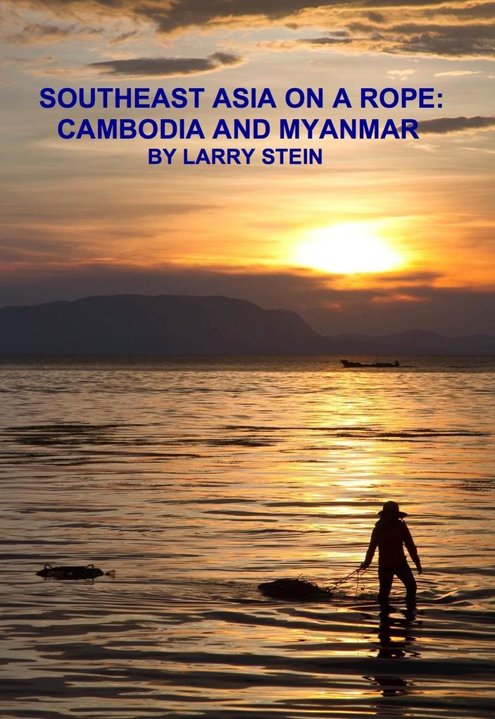 Southeast Asia On a Rope: Cambodia and Myanmar