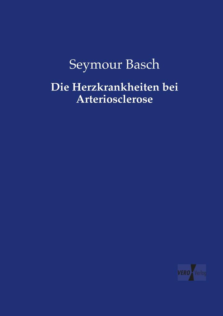 Die Herzkrankheiten bei Arteriosclerose