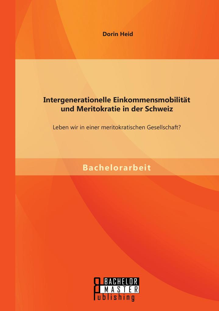 Intergenerationelle Einkommensmobilität und Meritokratie in der Schweiz: Leben wir in einer meritokratischen Gesellschaft?