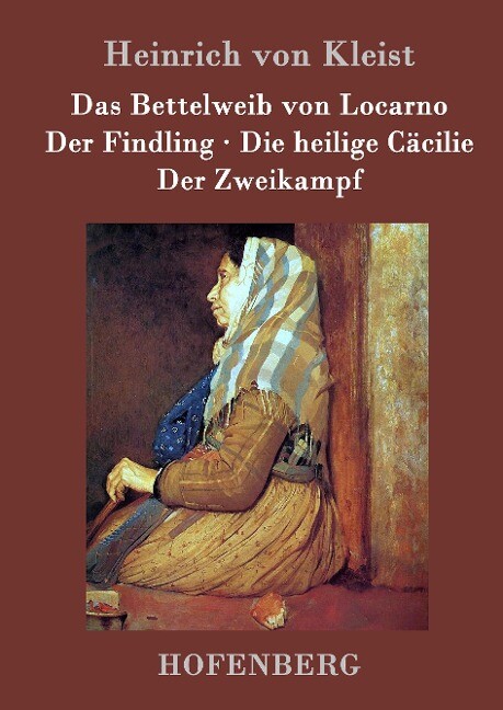 Das Bettelweib von Locarno / Der Findling / Die heilige Cäcilie / Der Zweikampf