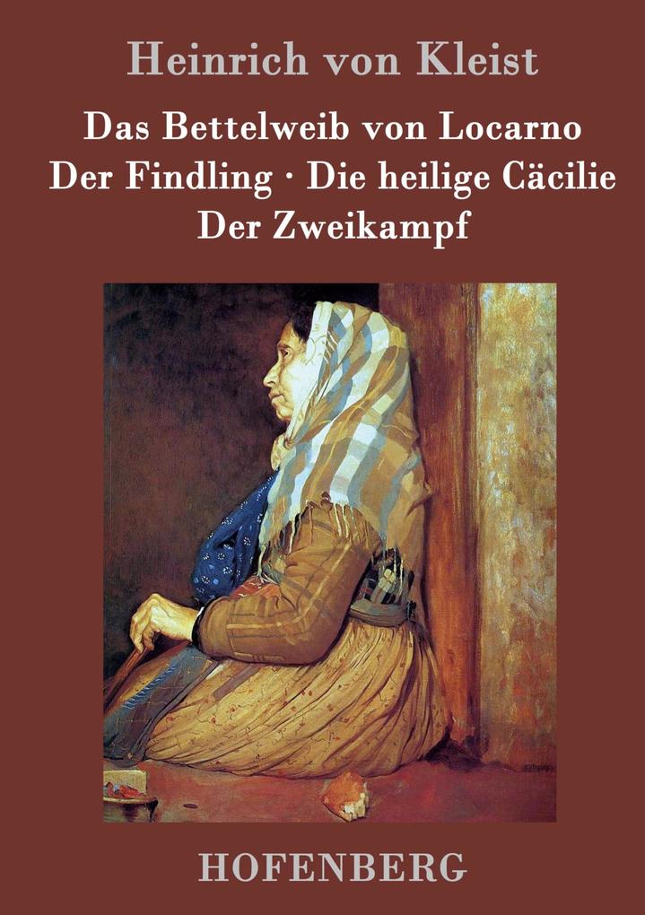 Image of Das Bettelweib von Locarno / Der Findling / Die heilige Cäcilie / Der Zweikampf