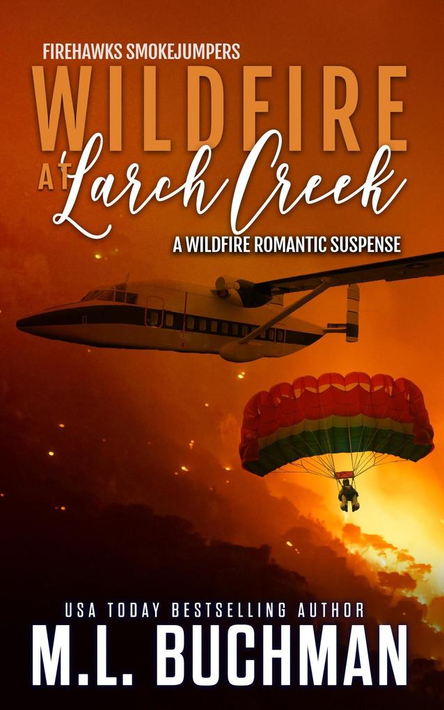 Wildfire at Larch Creek: A Wildfire Smokejumper Romantic Suspense (Firehawks Smokejumpers #2)