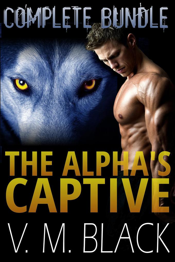 The Alpha‘s Captive Complete Bundle: BBW Shifter Werewolf Romance Books 1-7 (The Alpha‘s Captive BBW/Werewolf Romance)