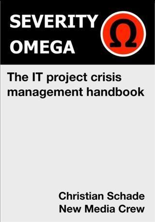 Severity Omega - the It Project Crisis Management Handbook