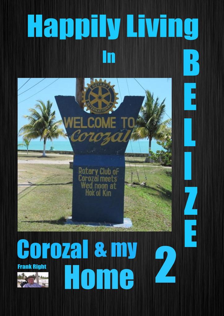 Happily Living in Belize 2 Corozal and my Home