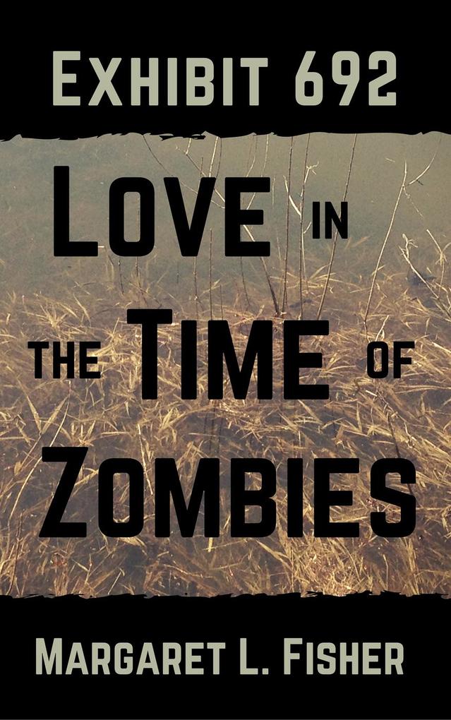 Exhibit 692: Love in the Time of Zombies (The Outbreak Archives #1)