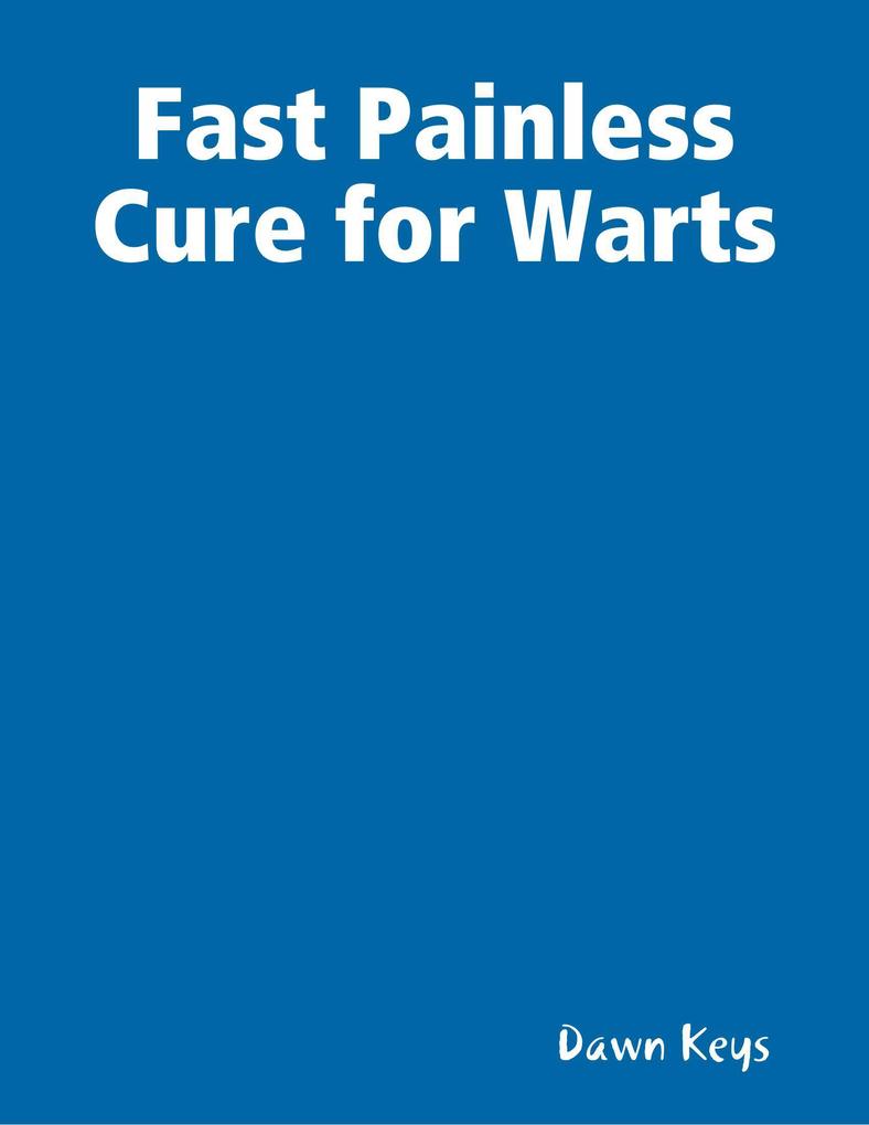Fast Painless Cure for Warts