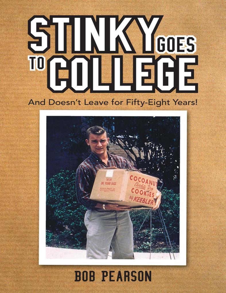 Stinky Goes to College: And Doesn‘t Leave for Fifty Eight Years!