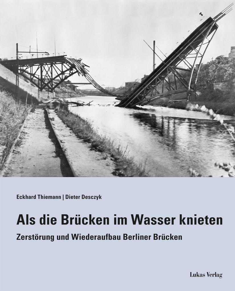 Als die Brücken im Wasser knieten - Eckhard Thiemann/ Dieter Desczyk
