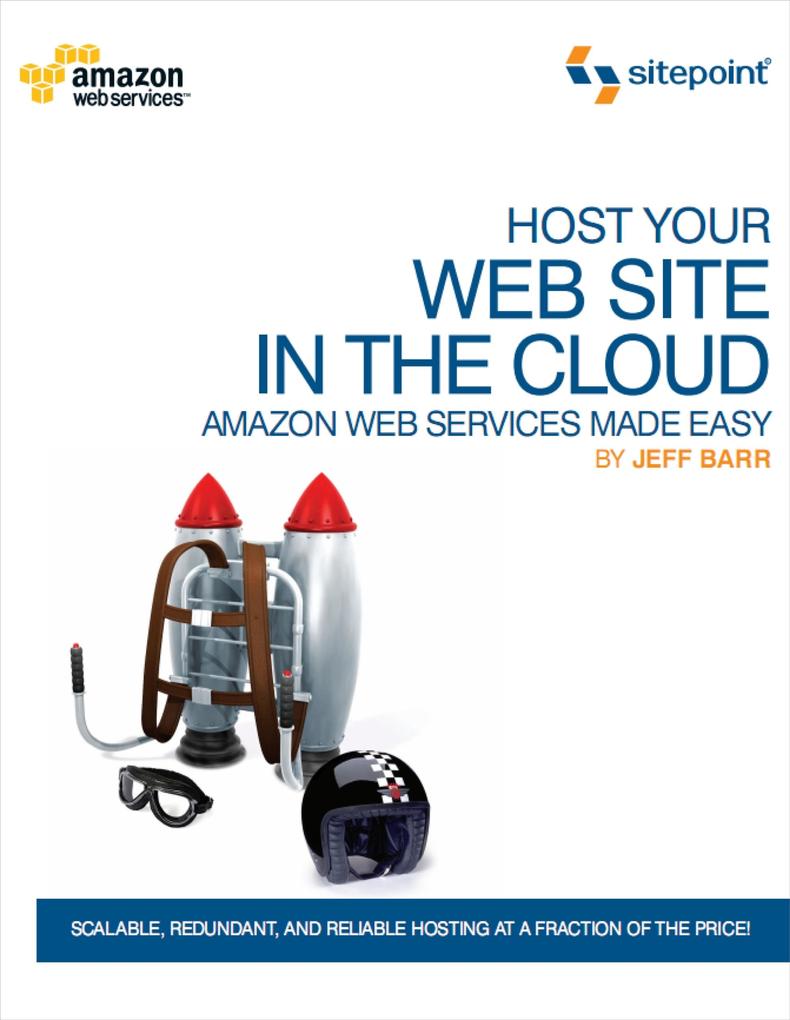 Host Your Web Site In The Cloud: Amazon Web Services Made Easy
