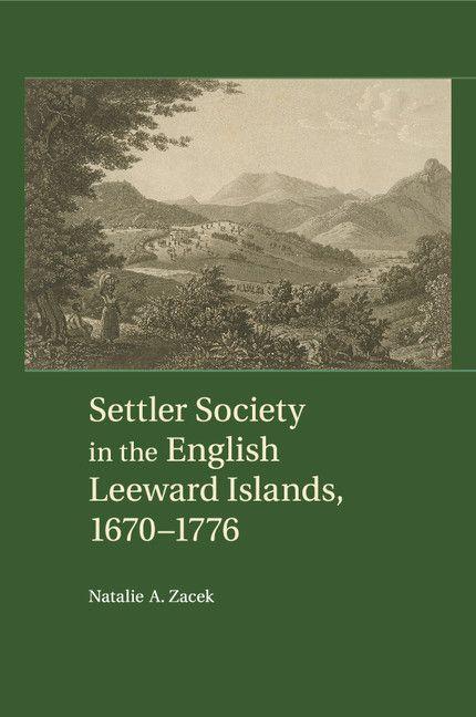 Settler Society in the English Leeward Islands 1670-1776