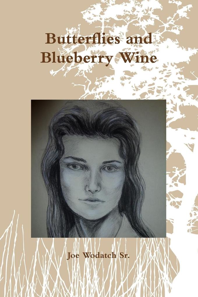 Butterflies and Blueberry Wine - Joe Wodatch Sr.