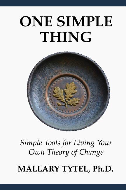 One Simple Thing: Simple Tools for Living Your Own Theory of Change