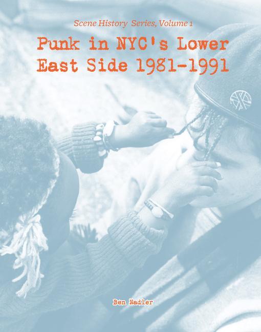 Punk in Nyc‘s Lower East Side 1981-1991