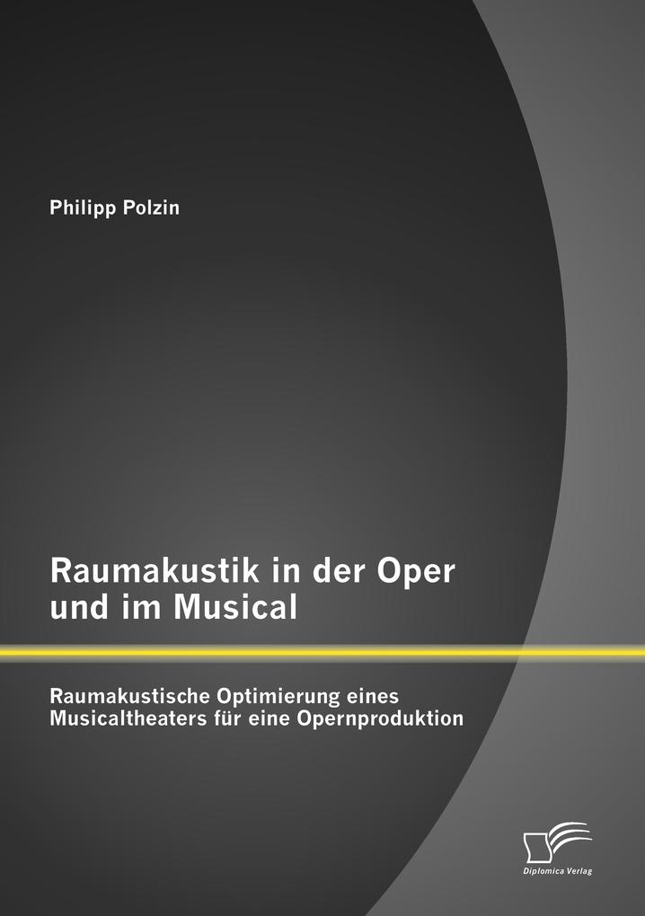 Raumakustik in der Oper und im Musical: Raumakustische Optimierung eines Musicaltheaters für eine Opernproduktion